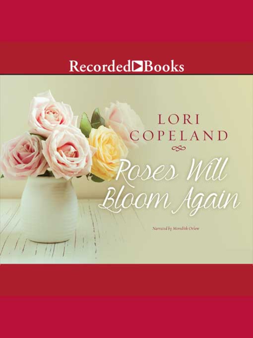Title details for Roses Will Bloom Again by Lori Copeland - Wait list